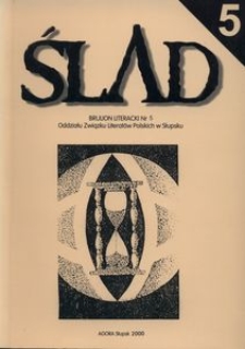 Ślad - 5 : zapisani w piaskach : wspomnienia o zmarłych pisarzach z Ziemi Słupskiej